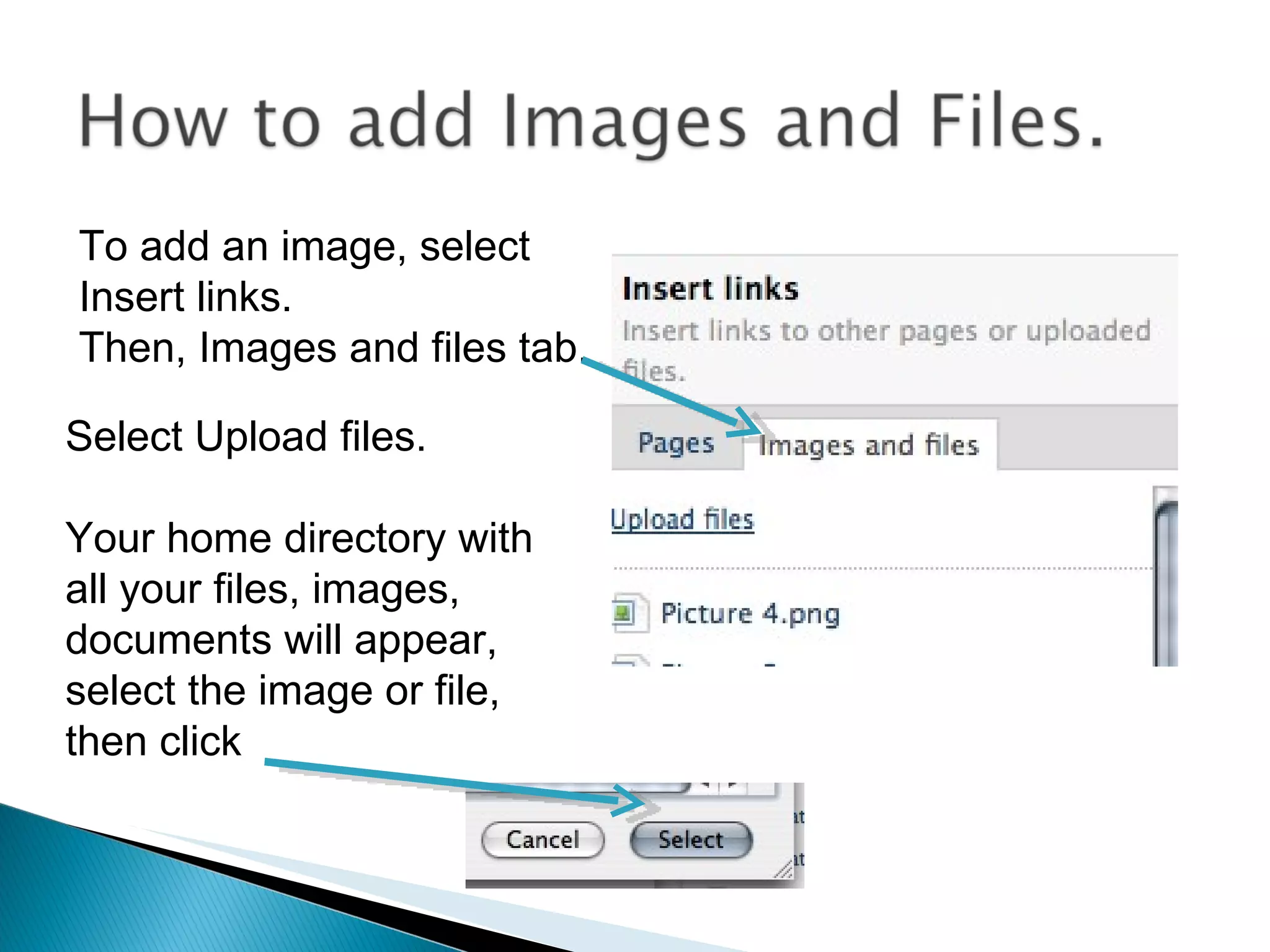 To add an image, select  Insert links. Then, Images and files tab. Select Upload files. Your home directory with all your files, images, documents will appear, select the image or file, then click 