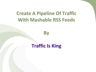 Create A Pipeline Of Traffic With Mashable RSS Feeds By Traffic Is King 