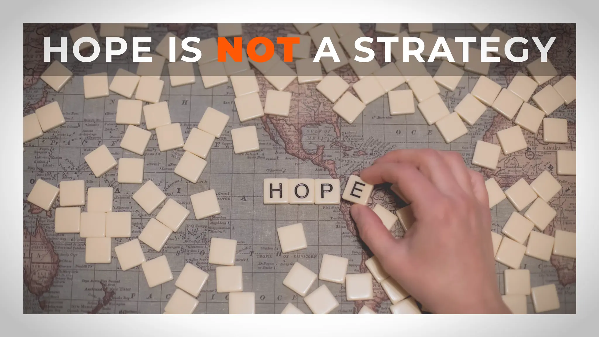 HOPE IS NOT A STRATEGY
 