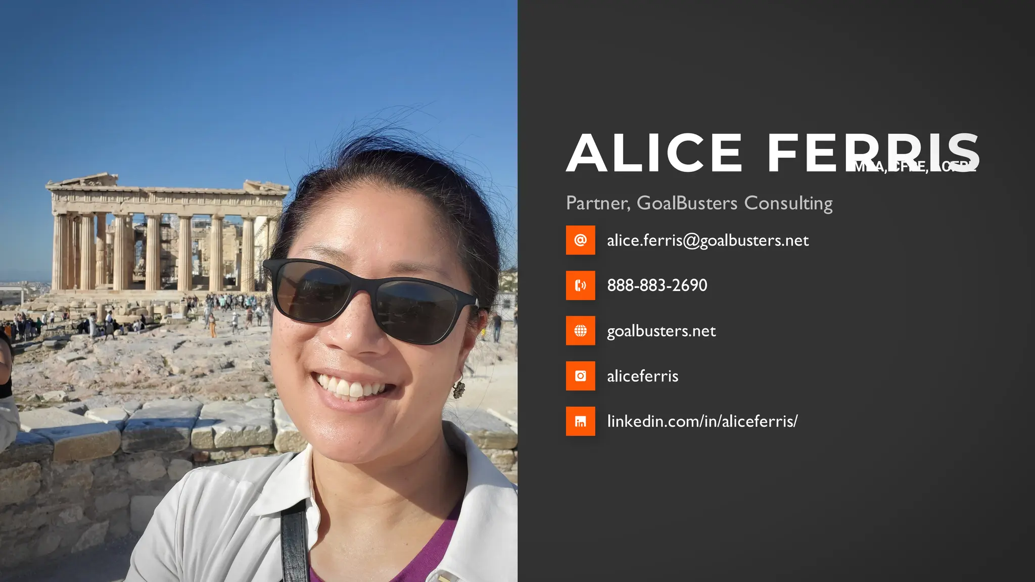 ALICE FERRIS
Partner, GoalBusters Consulting
alice.ferris@goalbusters.net
888-883-2690
goalbusters.net
aliceferris
linkedin.com/in/aliceferris/
MBA, CFRE, ACFRE
 