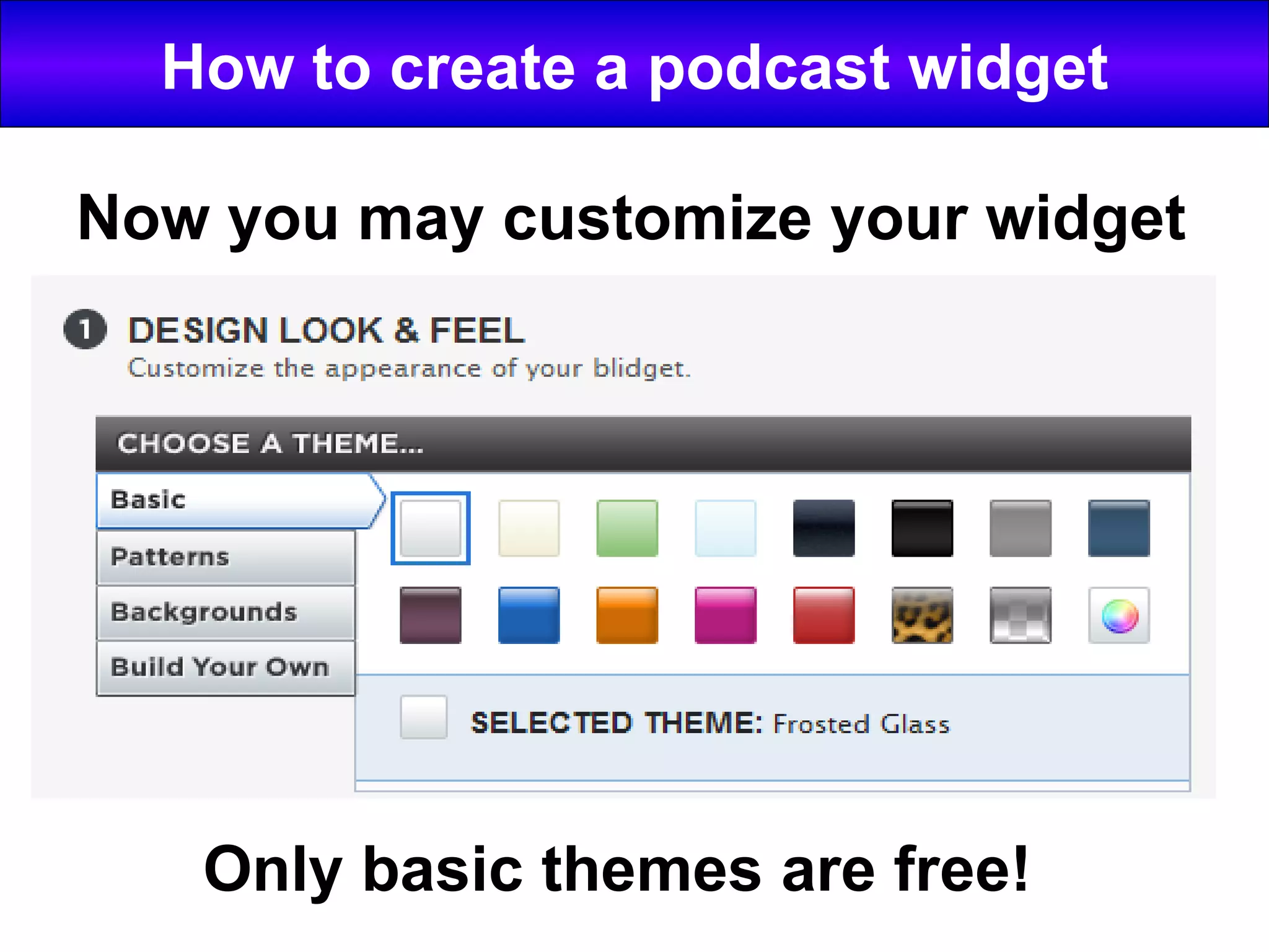 How to create a podcast widget Now you may customize your widget Only basic themes are free!