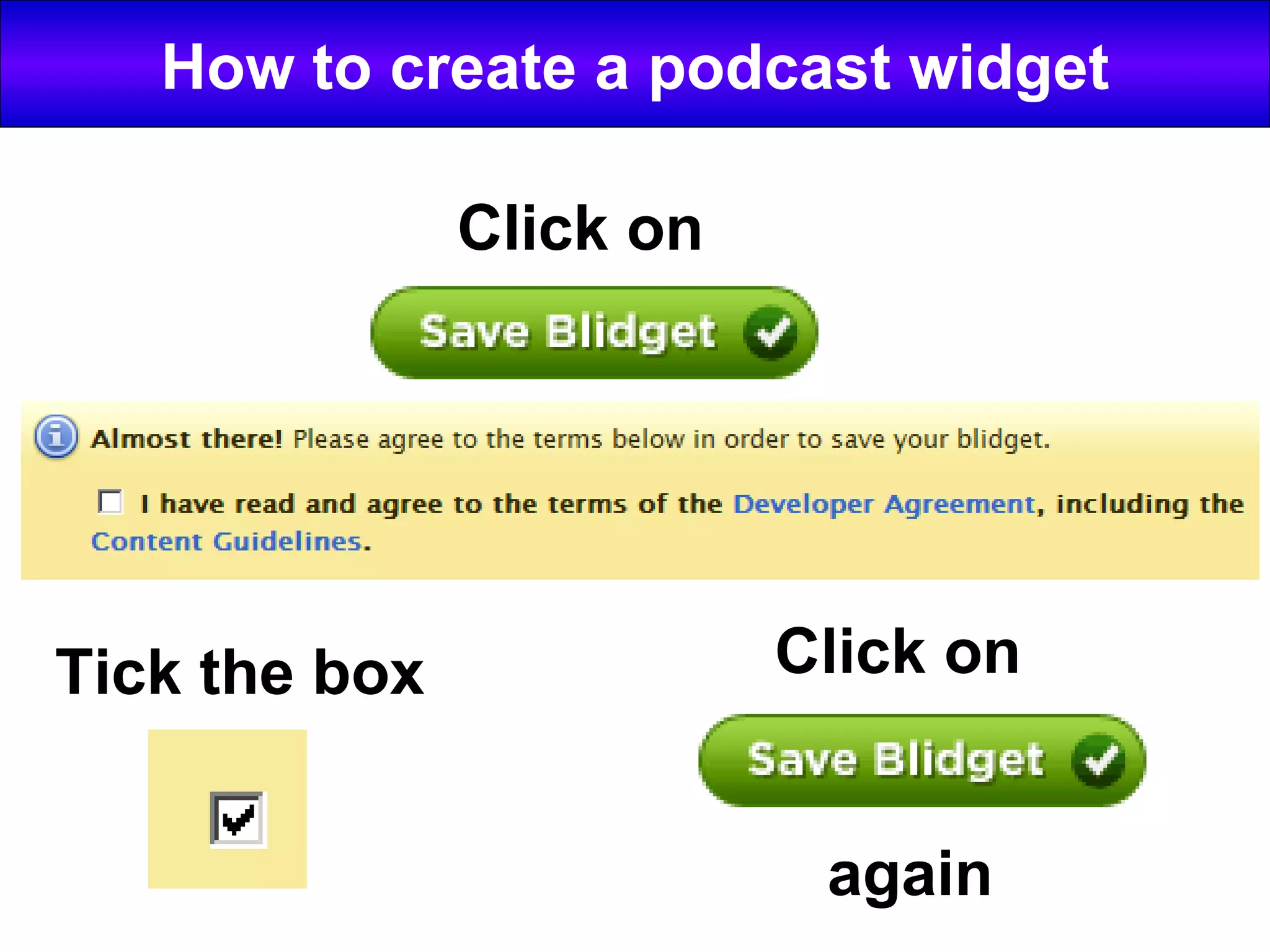 How to create a podcast widget Click on Tick the box Click on again