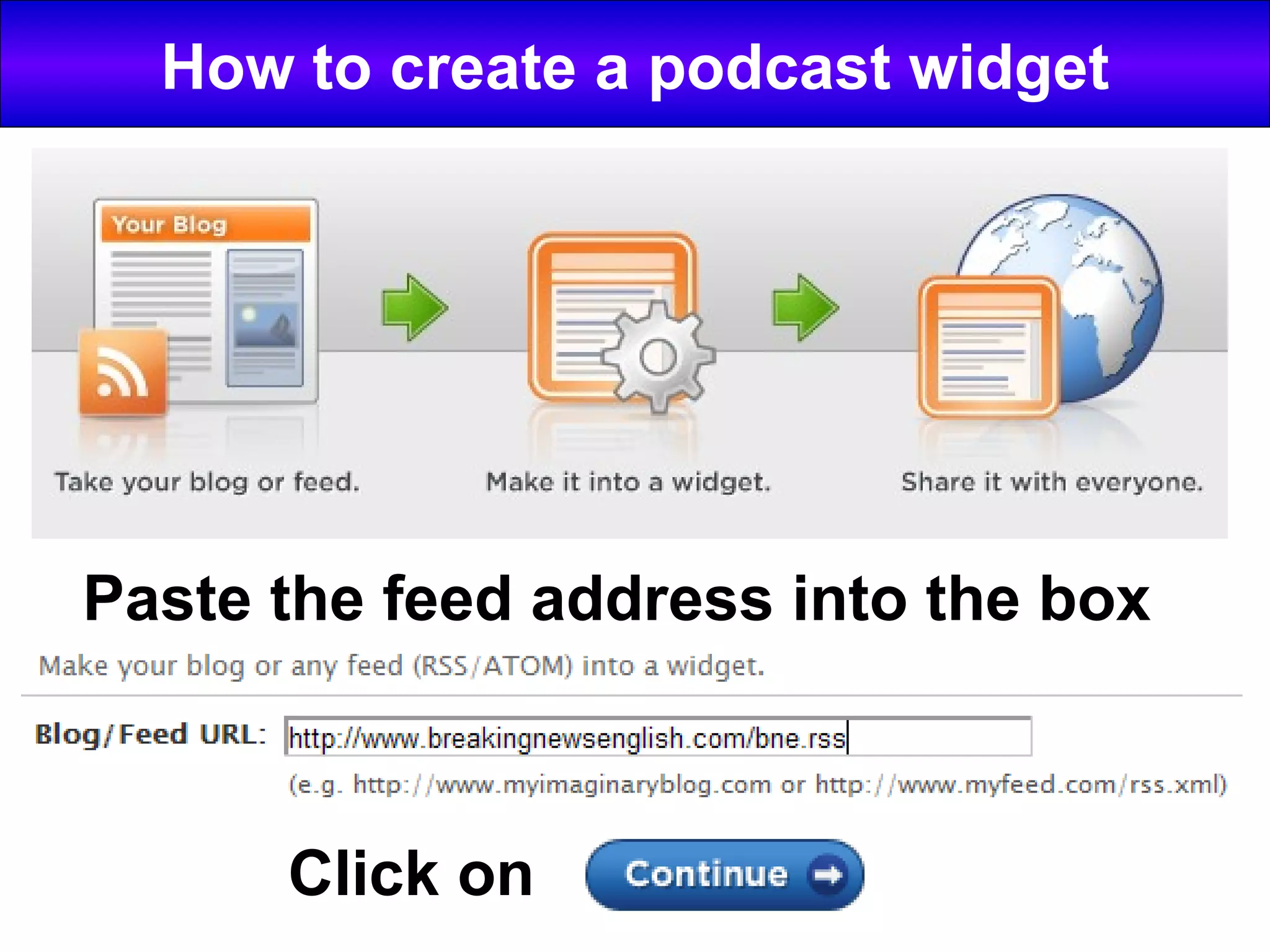How to create a podcast widget Paste the feed address into the box Click on