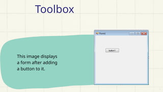 This image displays
a form after adding
a button to it.
Toolbox
 