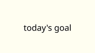 today's goal
 