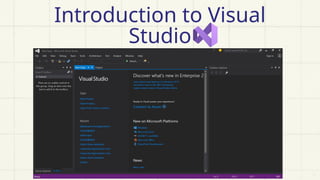 Introduction to Visual
Studio
 