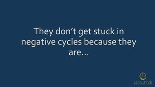 They don’t get stuck in
negative cycles because they
are…
 