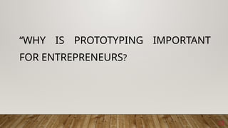 13
“WHY IS PROTOTYPING IMPORTANT
FOR ENTREPRENEURS?
 