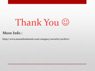 Thank You  
More Info : 
http://www.msoutlooktools.com/category/security/archive/ 
