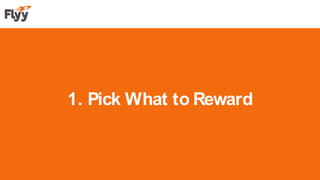 1. Pick What to Reward
 