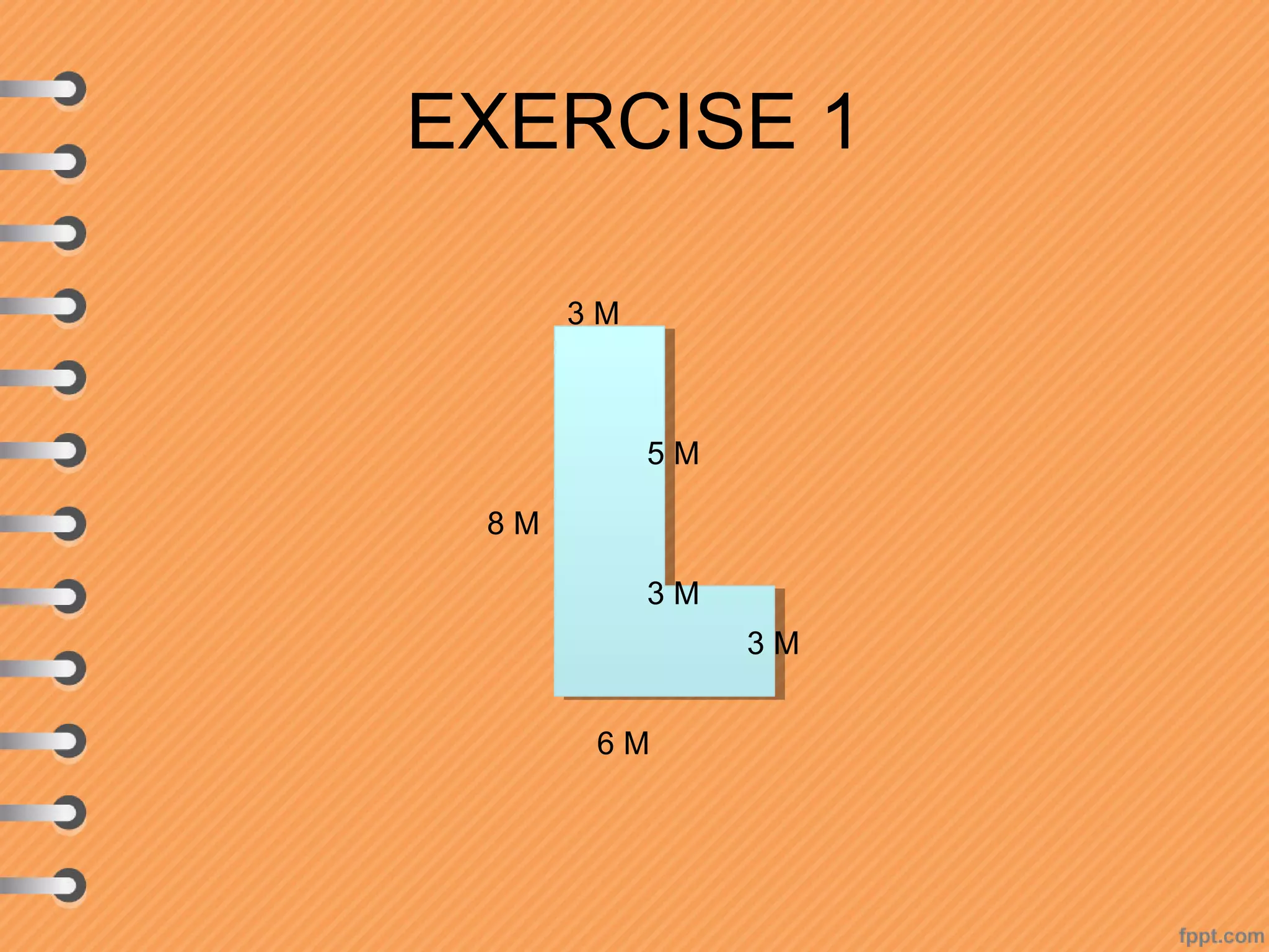 EXERCISE 1
3M
5M
8M
3M
3M
6M
