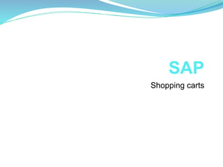 SAP
Shopping carts
 