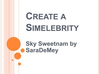 Create a Simelebrity SkySweetnambySaraDeMey 