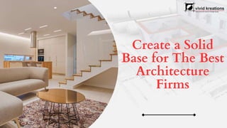 Create a Solid
Base for The Best
Architecture
Firms
 