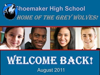 Shoemaker High School          Home of the Grey Wolves! WELCOME BACK!   August 2011 
