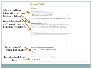 Add your address, intersection or landmark details.Include location Labels and Notes to that may be helpful to students.Travel to teach?Include that info hereProvide school details here