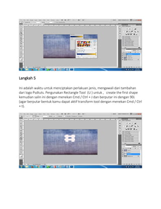 Langkah 5
Ini adalah waktu untuk menciptakan perlakuan jenis, mengawali dari tambahan
dari logo Psdtuts. Pergunakan Rectangle Tool (U ) untuk , create the first shape
kemudian salin ini dengan menekan Cmd / Ctrl + J dan berputar ini dengan 90¡
(agar berputar bentuk kamu dapat aktif transform tool dengan menekan Cmd / Ctrl
+ t).
 