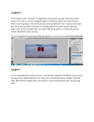 Langkah 6
Pilih 3 lapisan dari "tambah" (2 segiempat panjang dan grunge sikat) dan tekan
Cmd / Ctrl + Alt + e untuk menggabungkan mereka ke dalam satu lapisan baru.
Kamu sekarang dapat menyembunyikan jarak penglihatan dari 3 lapisan asli sejak
dari sekarang lanjutkan kita akan mempergunakan hanyalah sesuatu gabung.
Right-click on the merged layer dan select Blending options. Firstly buat warna
merah (#630707) color overlay.
Langkah 7
Di sini melangkah kita hanya punyai untuk berlaku bagi teks "KUNGFU" (huruf yang
dipergunakan adalah Edistys) cara yang sama mempergunakan dengan "tambah"
logo. Bermainlah dengan berus dan tekstur untuk memperoleh satu teks grunge
efek.
 