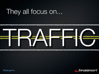 They all focus on...



TRAFFIC
@tylergarns
 