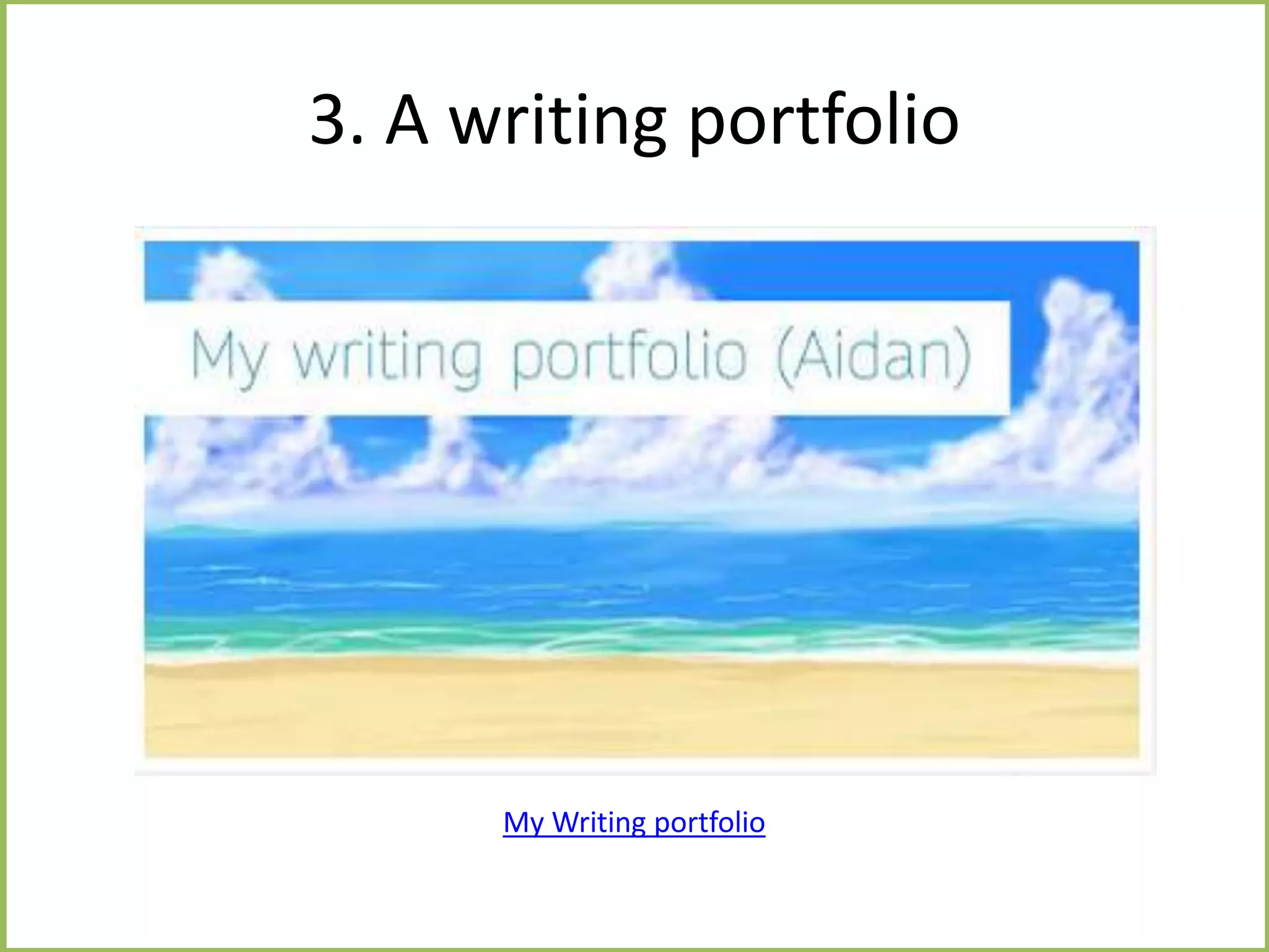 3. A writing portfolio
My Writing portfolio