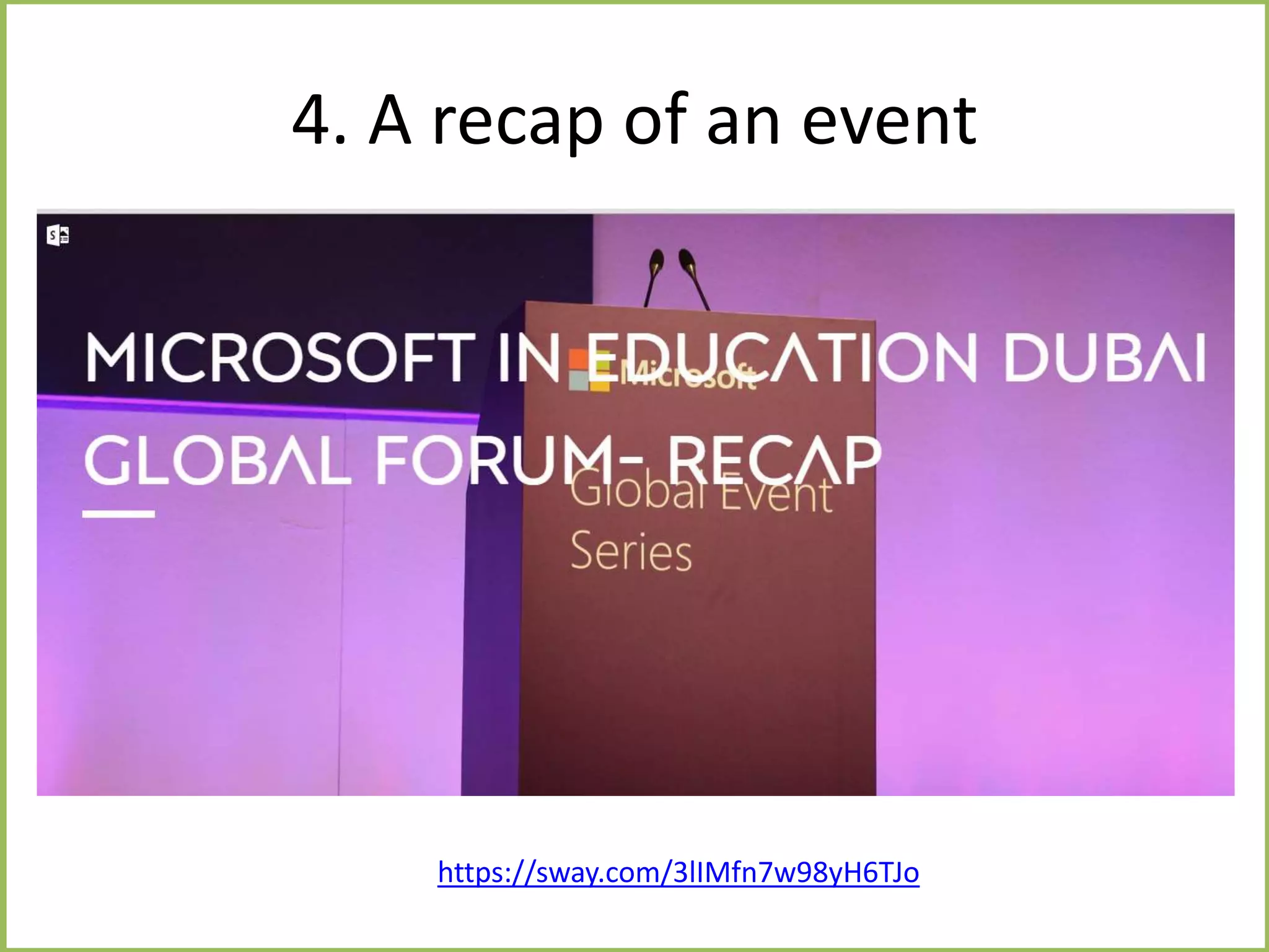 4. A recap of an event
https://sway.com/3lIMfn7w98yH6TJo