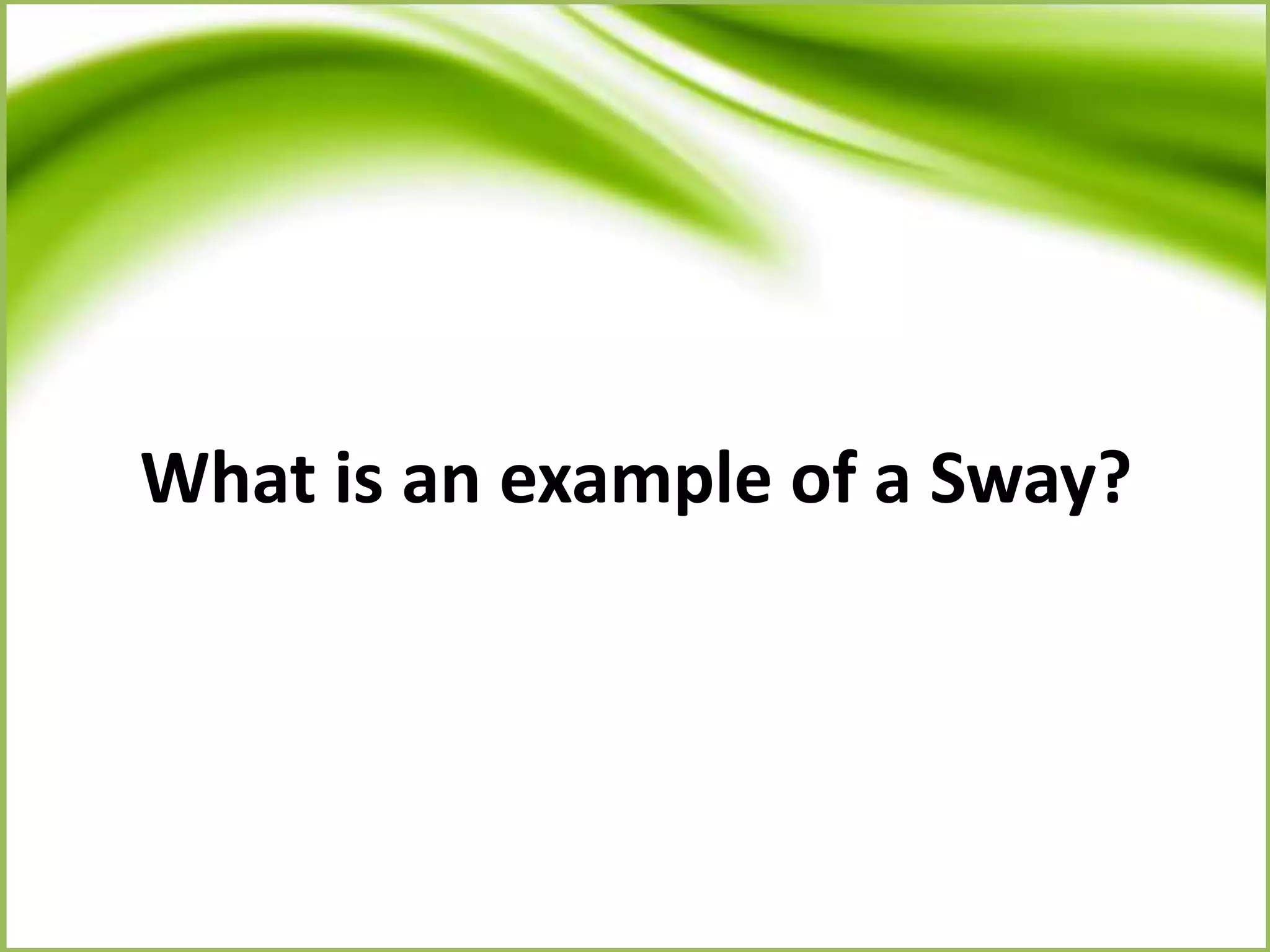 What is an example of a Sway?
