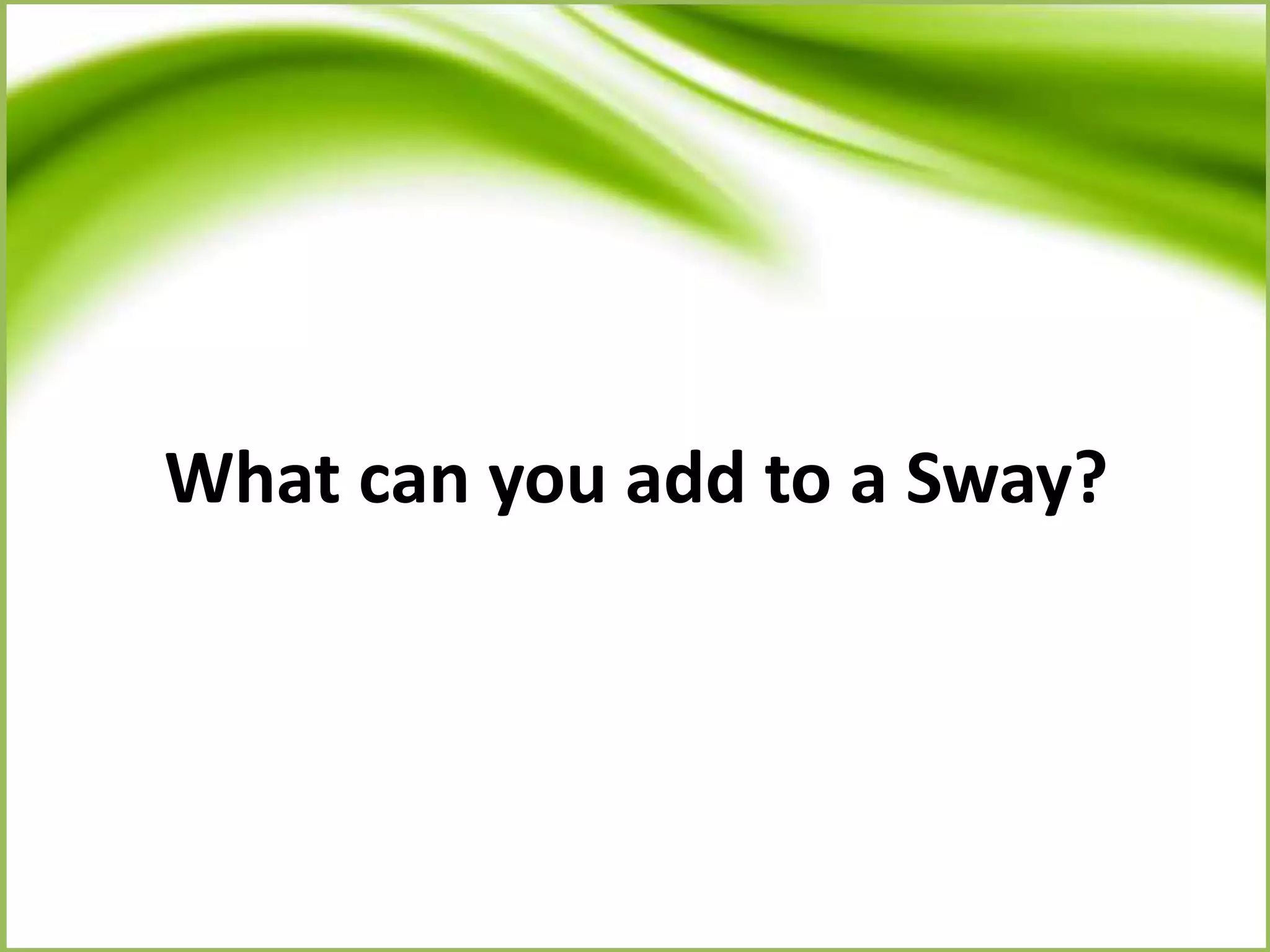 What can you add to a Sway?
