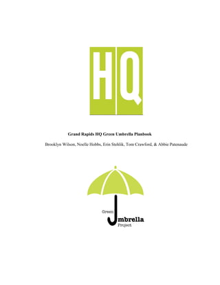 Grand Rapids HQ Green Umbrella Planbook
Brooklyn Wilson, Noelle Hobbs, Erin Stehlik, Tom Crawford, & Abbie Patenaude
 