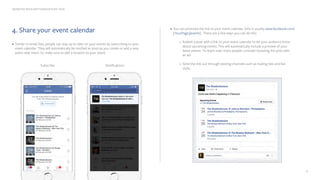 Spread the Word with Facebook Event Tools
4. Share your event calendar
13
•	Similar to email lists, people can stay up to ...