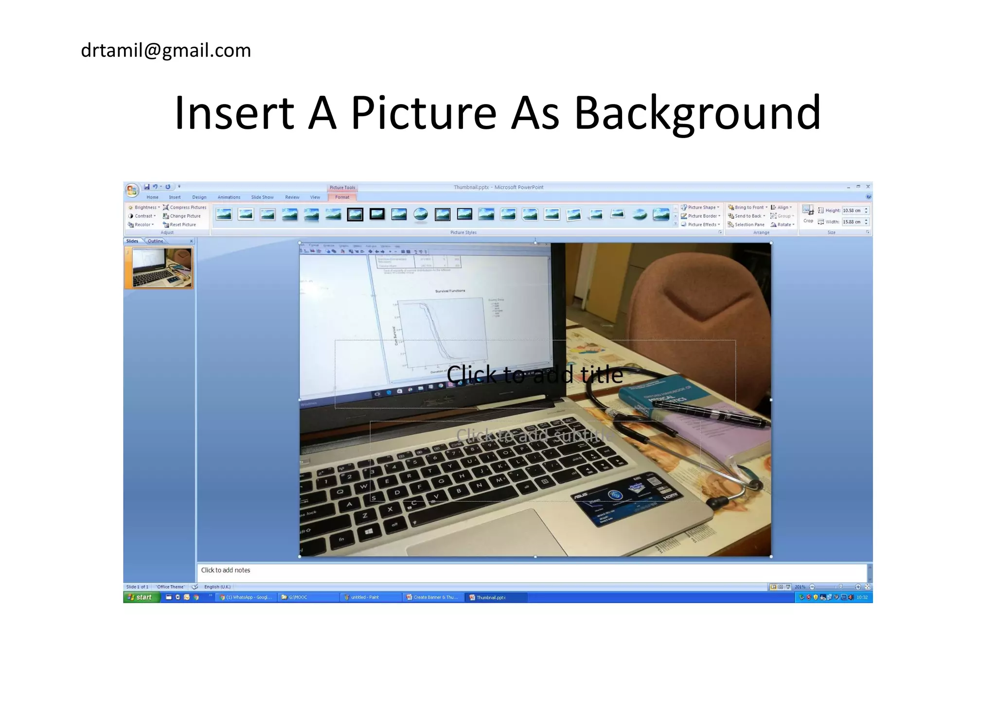 drtamil@gmail.com
Insert A Picture As BackgroundInsert A Picture As Background
 