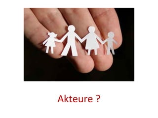 Akteure ? 