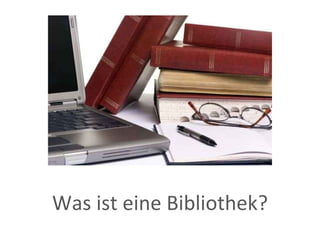 Was ist eine Bibliothek? 