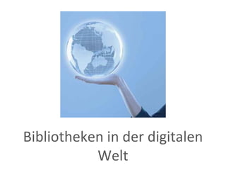 Bibliotheken in der digitalen Welt 