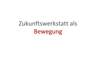 Zukunftswerkstatt als  Bewegung 