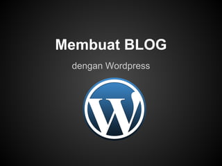 Membuat BLOG
 dengan Wordpress
 