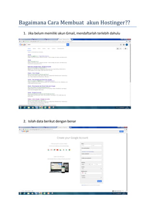 Bagaimana Cara Membuat akun Hostinger??
1. Jika belum memiliki akun Gmail, mendaftarlah terlebih dahulu
2. Isilah data berikut dengan benar
 