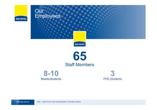 AEE – INSTITUTE FOR SUSTAINABLE TECHNOLOGIESwww.aee-intec.at
Masterstudents PhD Students
Staff Members
65
8-10 3
Our
Employees
 