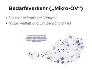 Bedarfsverkehr ( Mikro-ÖV“)„
● flexibler öffentlicher Verkehr
● große Vielfalt und Unübersichtlichkeit
 