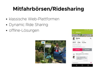 Mitfahrbörsen/Ridesharing
● klassische Web-Plattformen
● Dynamic Ride Sharing
● offline-Lösungen
 