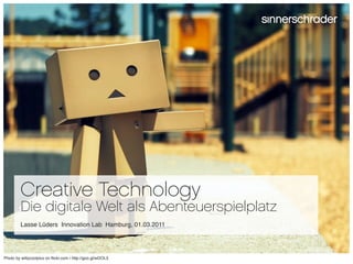 Creative Technology
         Die digitale Welt als Abenteuerspielplatz
         Lasse Lüders Innovation Lab Hamburg, 01.03...