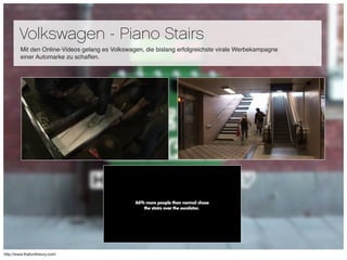Volkswagen - Piano Stairs
        Mit den Online-Videos gelang es Volkswagen, die bislang erfolgreichste virale Werbekampa...