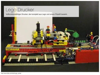 Lego Drucker
         Vollfunktionsfähiger Drucker, der komplett aus Lego und einem Filzstift besteht.




               ...