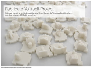 Fabricate Yourself-Project
         Fabricate yourself ist ein Gerät, das über eine Kinect-Kamera die Tiefen des Gesichts ...