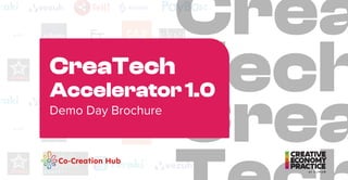 Crea
Tech
Crea
Demo Day Brochure
CreaTech
Accelerator1.0
 