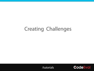 Creating Challenges




       /tutorials
 