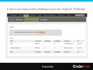 4. You’re now ready to add a challenge to your job, simply hit “Challenge”




                                /tutorials
 