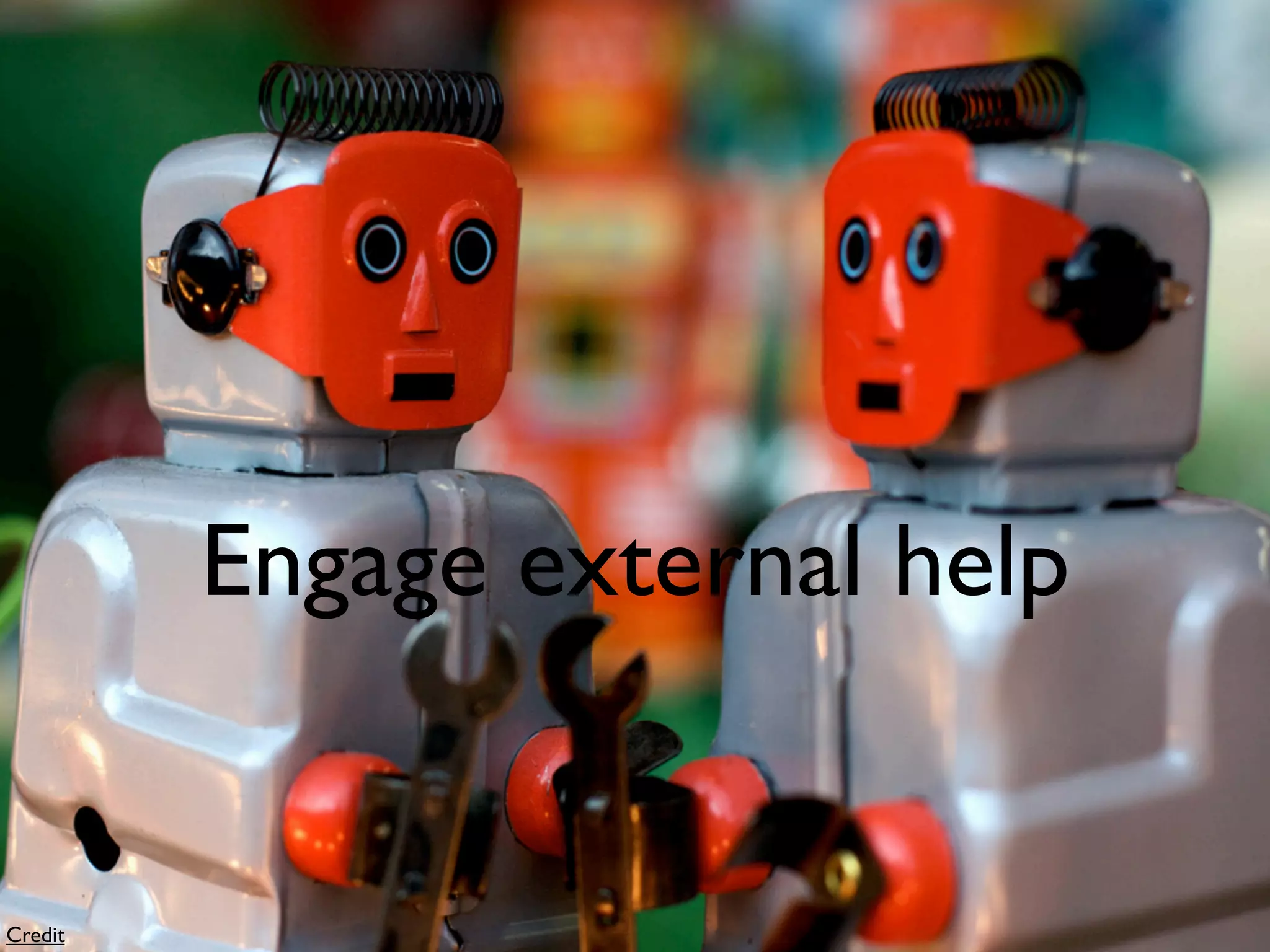 Engage external help


Credit
 