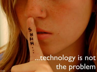 ...technology is not
Credit
                 the problem
 