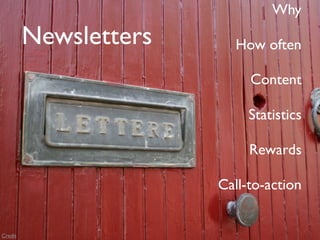 Why
         Newsletters     How often

                            Content

                            Statistics

                            Rewards

                       Call-to-action


Credit
 