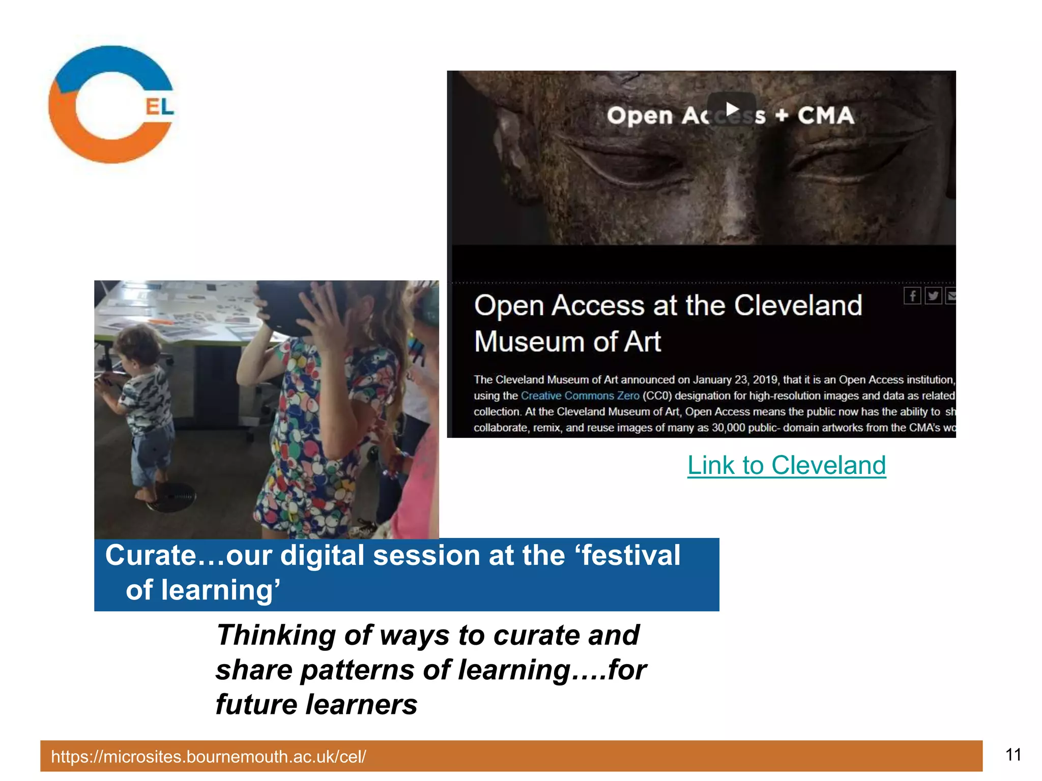 https://microsites.bournemouth.ac.uk/cel/ 11
Curate…our digital session at the ‘festival
of learning’
Thinking of ways to curate and
share patterns of learning….for
future learners
Link to Cleveland
 